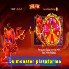 5u monster plataforma